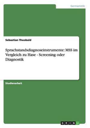 Sprachstandsdiagnoseinstrumente: MSS im Vergleich zu Hase - Screening oder Diagnostik de Sebastian Theobald