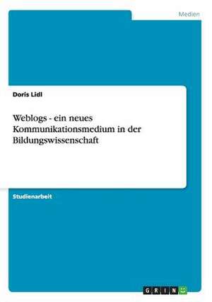 Weblogs - ein neues Kommunikationsmedium in der Bildungswissenschaft de Doris Lidl