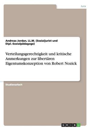 Verteilungsgerechtigkeit und kritische Anmerkungen zur libertären Eigentumskonzeption von Robert Nozick de Ll. M. (Sozialjurist Und Dipl. -Sozialpädagoge) Jordan