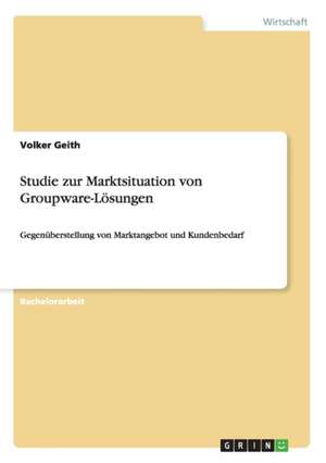 Studie zur Marktsituation von Groupware-Lösungen de Volker Geith