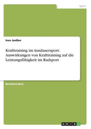 Krafttraining im Ausdauersport: Auswirkungen von Krafttraining auf die Leistungsfähigkeit im Radsport de Ines Janßen