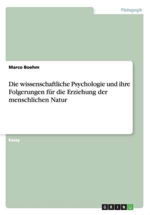 Die wissenschaftliche Psychologie und ihre Folgerungen für die Erziehung der menschlichen Natur de Marco Boehm