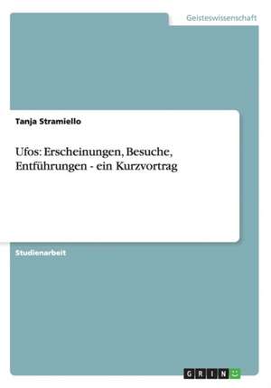 Ufos: Erscheinungen, Besuche, Entführungen - ein Kurzvortrag de Tanja Stramiello