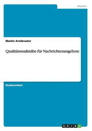 Qualitätsmaßstäbe für Nachrichtenangebote de Martin Armbruster