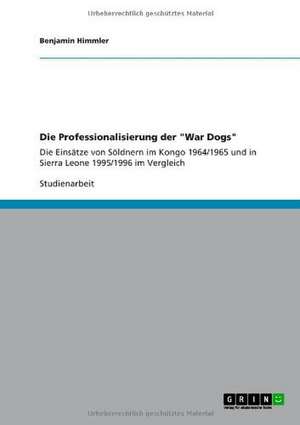 Die Professionalisierung der "War Dogs" de Benjamin Himmler