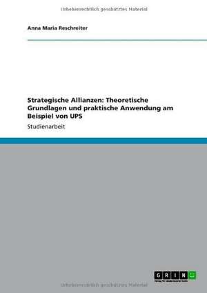 Theoretische Grundlagen und praktische Anwendung von strategischen Allianzen bei UPS de Anna Maria Reschreiter