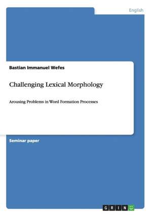 Challenging Lexical Morphology de Bastian Immanuel Wefes