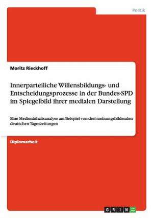 Innerparteiliche Willensbildungs- und Entscheidungsprozesse in der Bundes-SPD im Spiegelbild ihrer medialen Darstellung de Moritz Rieckhoff