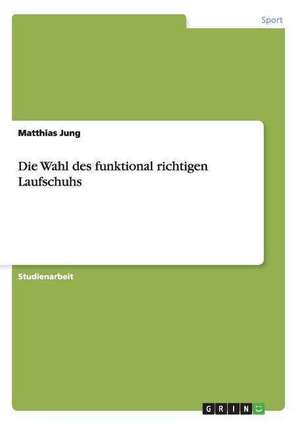 Die Wahl des funktional richtigen Laufschuhs de Matthias Jung