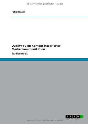 Quality-TV im Kontext integrierter Markenkommunikation de Felix Hanser