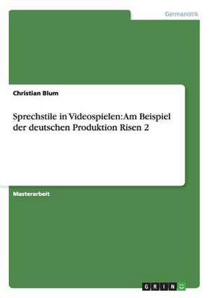 Sprechstile in Videospielen: Am Beispiel der deutschen Produktion Risen 2 de Christian Blum