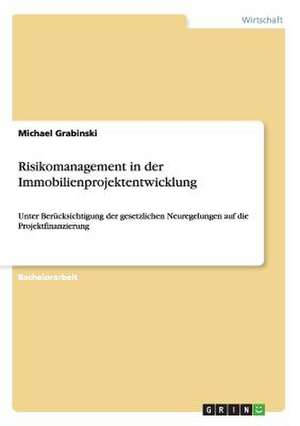 Risikomanagement in der Immobilienprojektentwicklung de Michael Grabinski