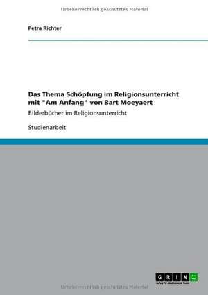 Das Thema Schöpfung im Religionsunterricht mit "Am Anfang" von Bart Moeyaert de Petra Richter