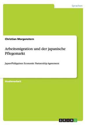 Arbeitsmigration und der japanische Pflegemarkt de Christian Morgenstern