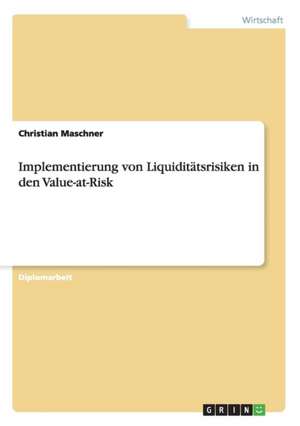 Implementierung von Liquiditätsrisiken in den Value-at-Risk de Christian Maschner