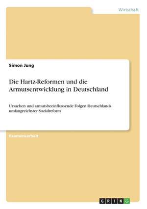 Die Hartz-Reformen und die Armutsentwicklung in Deutschland de Simon Jung