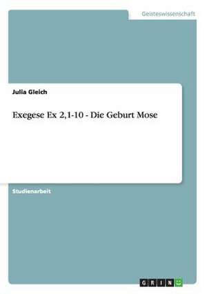 Exegese Ex 2,1-10 - Die Geburt Mose de Julia Gleich