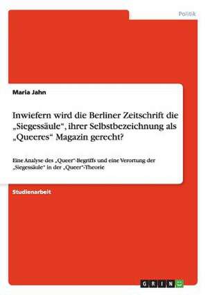 Inwiefern wird die Berliner Zeitschrift die "Siegessäule", ihrer Selbstbezeichnung als "Queeres" Magazin gerecht? de Maria Jahn