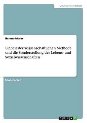 Einheit der wissenschaftlichen Methode und die Sonderstellung der Lebens- und Sozialwissenschaften de Hannes Moser