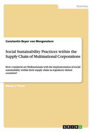 Social Sustainability Practices Within the Supply Chain of Multinational Corporations de Beyer Von Morgenstern, Constantin