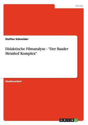 Didaktische Filmanalyse - "Der Baader Meinhof Komplex" de Steffen Schneider