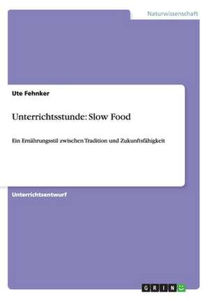 Unterrichtsstunde: Slow Food de Ute Fehnker