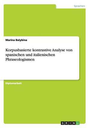 Korpusbasierte kontrastive Analyse von spanischen und italienischen Phraseologismen de Marina Balybina