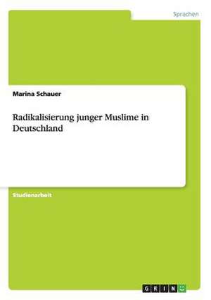 Radikalisierung junger Muslime in Deutschland de Marina Schauer