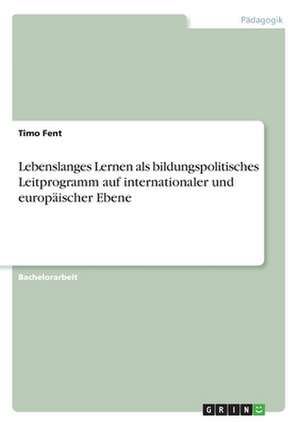 Lebenslanges Lernen als bildungspolitisches Leitprogramm auf internationaler und europäischer Ebene de Timo Fent