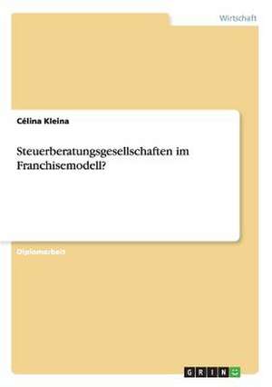 Steuerberatungsgesellschaften im Franchisemodell? de Célina Kleina