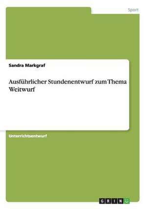 Ausführlicher Stundenentwurf zum Thema Weitwurf de Sandra Markgraf