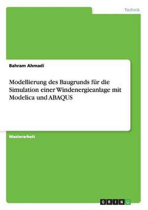 Modellierung des Baugrunds für die Simulation einer Windenergieanlage mit Modelica und ABAQUS de Bahram Ahmadi