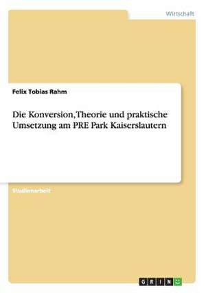 Theorie und praktische Umsetzung der Konversion des PRE Park Kaiserslautern de Felix Tobias Rahm