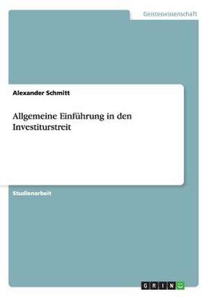 Allgemeine Einführung in den Investiturstreit de Alexander Schmitt