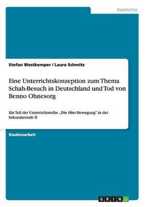 Eine Unterrichtskonzeption zum Thema Schah-Besuch in Deutschland und Tod von Benno Ohnesorg de Laura Schmitz