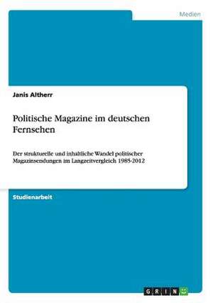 Politische Magazine im deutschen Fernsehen de Janis Altherr