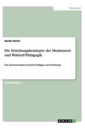 Die Erziehungskonzepte der Montessori- und Waldorf-Pädagogik de Sarah Christ