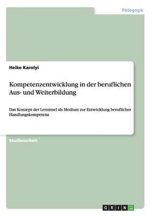 Kompetenzentwicklung in der beruflichen Aus- und Weiterbildung de Heike Karolyi