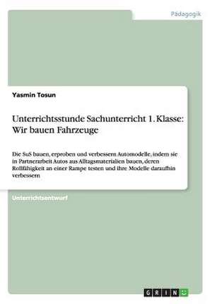 Unterrichtsstunde Sachunterricht 1. Klasse: Wir bauen Fahrzeuge de Yasmin Tosun