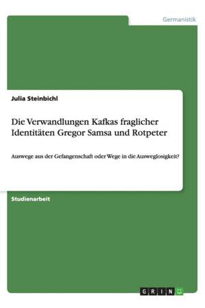 Die Verwandlungen Kafkas fraglicher Identitäten Gregor Samsa und Rotpeter de Julia Steinbichl