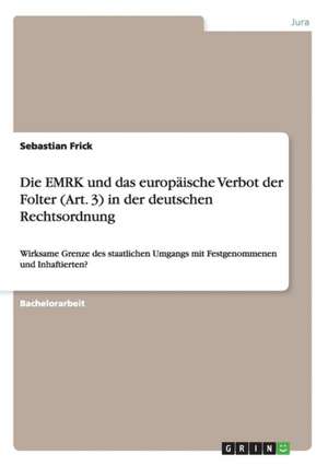 Die EMRK und das europäische Verbot der Folter (Art. 3) in der deutschen Rechtsordnung de Sebastian Frick