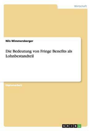 Die Bedeutung von Fringe Benefits als Lohnbestandteil de Nils Wimmersberger