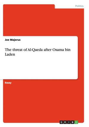 The Threat of Al-Qaeda After Osama Bin Laden de Joe Majerus