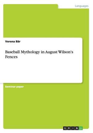 Baseball Mythology in August Wilson's Fences de Verena Bär