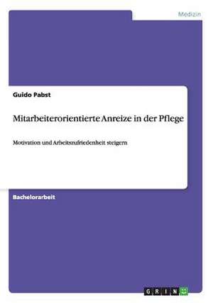 Mitarbeiterorientierte Anreize in der Pflege de Guido Pabst