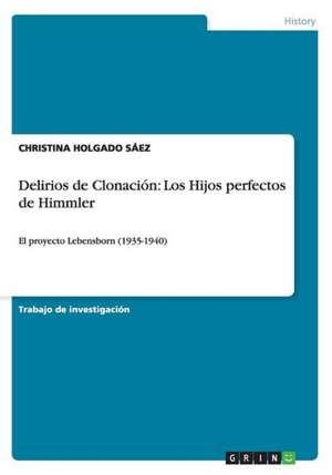 Delirios de Clonación: Los Hijos perfectos de Himmler de Christina Holgado Sáez