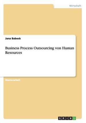 Business Process Outsourcing von Human Resources de Jana Babock