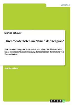 Ehrenmorde. Töten im Namen der Religion? de Marina Schauer