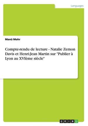 Compte-rendu de lecture - Natalie Zemon Davis et Henri-Jean Martin sur "Publier à Lyon au XVIème siècle" de Manü Mohr