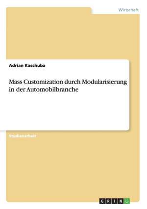 Mass Customization durch Modularisierung in der Automobilbranche de Adrian Kaschuba